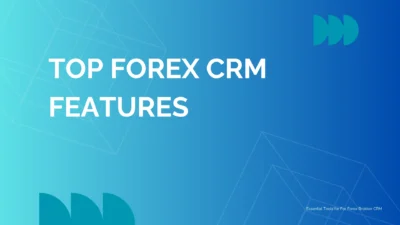 top 15 Forex Broker CRM Features
