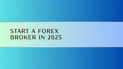 start a forex broker in 2025