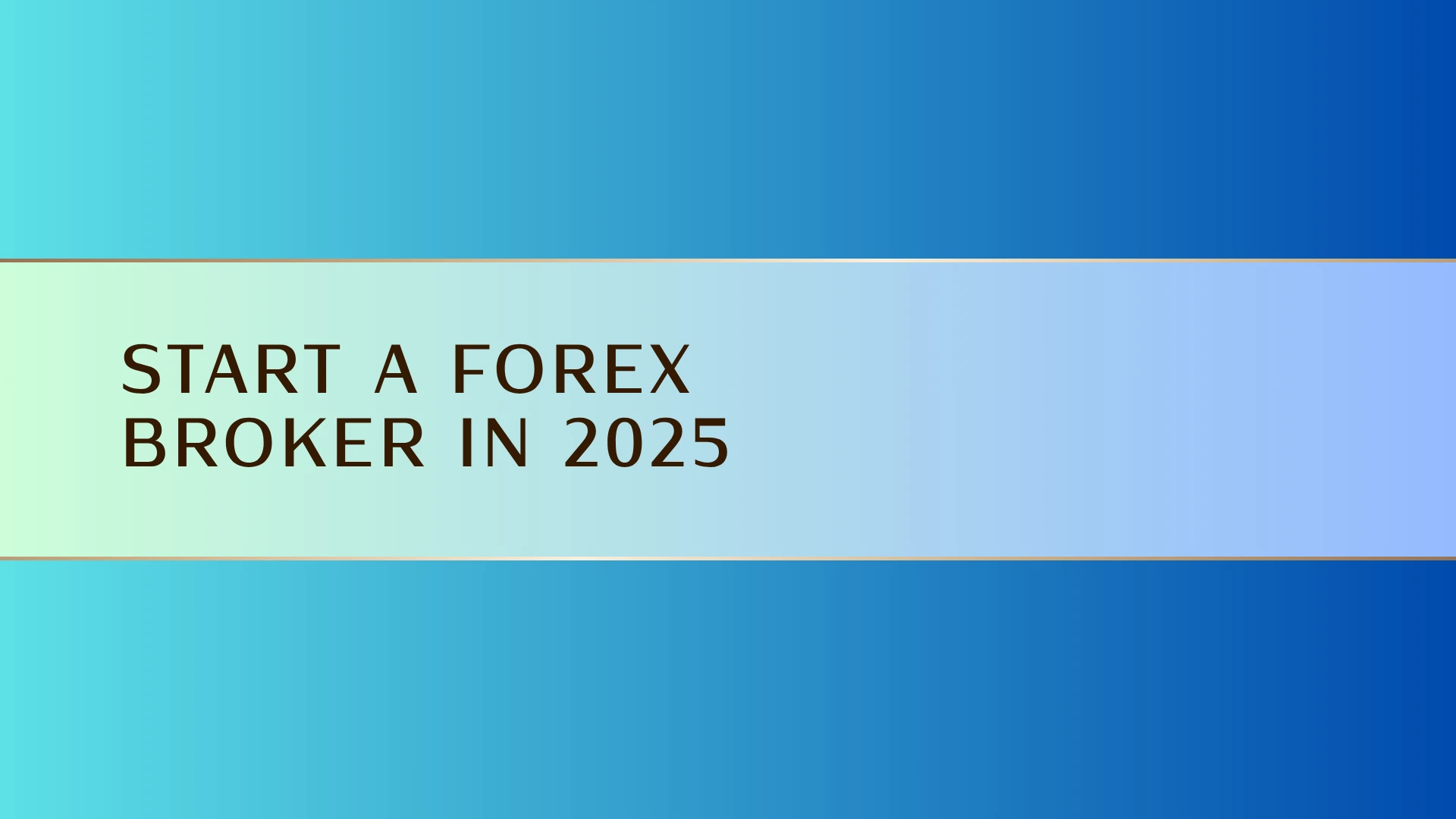start a forex broker in 2025