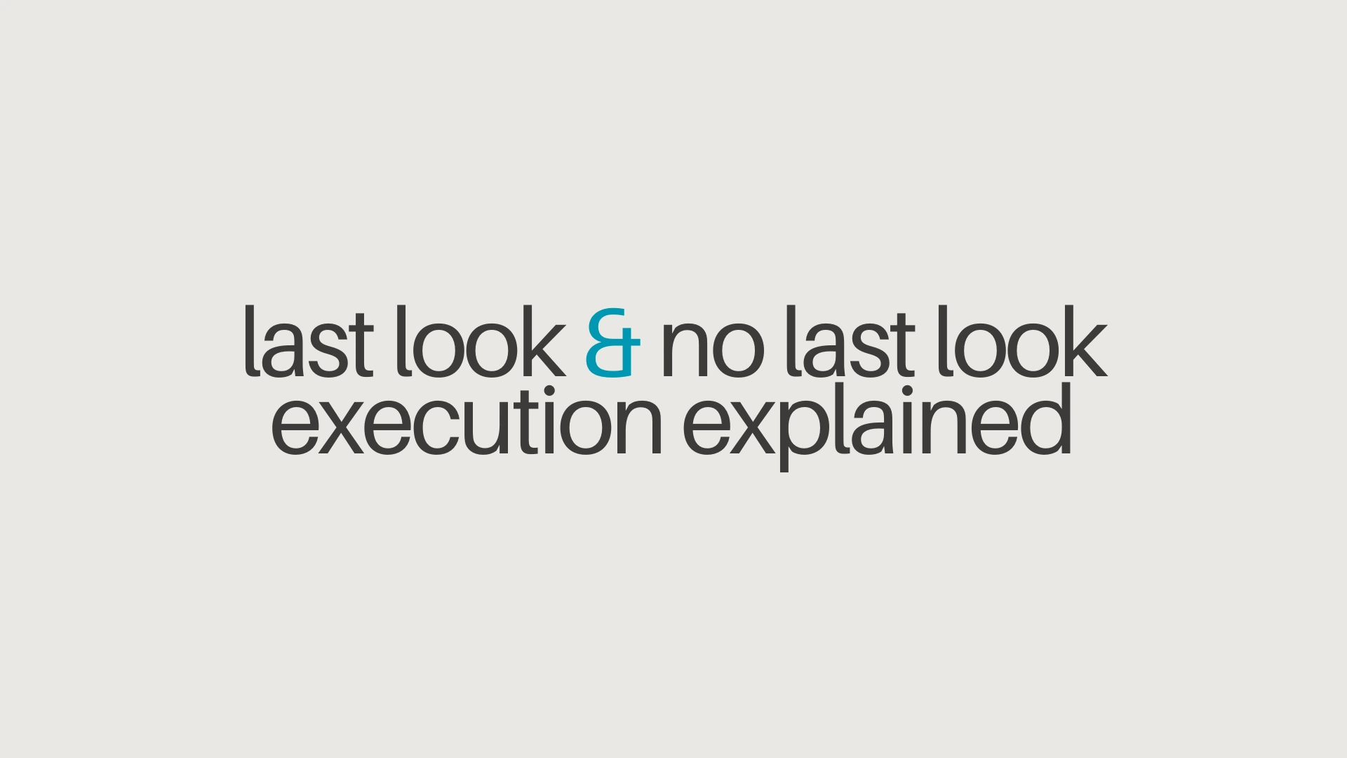 Last look & no last look execution